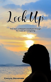 Paperback Look Up!: The story of Naomi and Ruth through the eyes of caregiving Book