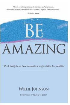 Paperback Be Amazing: 15+1 Insights on how to create a larger vision for your life Book