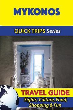 Paperback Mykonos Travel Guide (Quick Trips Series): Sights, Culture, Food, Shopping & Fun Book