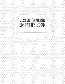 Paperback Design Thinking Empathy Book: Notebook for Interviews during the Design Thinking Process for the iterative and agile Process Innovation and New Work Book