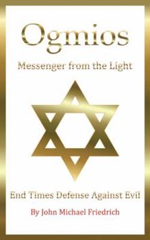Paperback Ogmios-Messenger from the Light: End Times Defense Against Evil Book