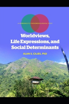 Paperback Worldviews, Life Expressions and Social Determinants: A Hermeneutic Phenomenological Study Book