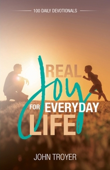 Paperback Real Joy for Everyday Life: 100 Daily Devotionals Book