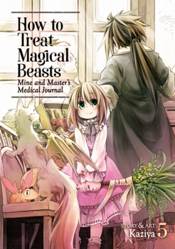 How to Treat Magical Beasts: Mine and Master’s Medical Journal Vol. 5 - Book #5 of the How to Treat Magical Beasts: Mine and Master’s Medical Journal