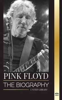 Paperback Pink Floyd: The Biography of the Greatest Band in Rock N' Roll History, their Music, Art and Wall Book