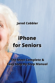 Paperback iPhone for Seniors: The Most Complete & Easy Step-By-Step Manual Book