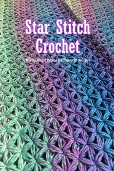 Paperback Star Stitch Crochet: Beautiful Crochet Patterns and Projects for Beginners: Crochet Stitch Book