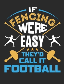 Paperback If Fencing Were Easy They'd Call It Football: Fencing Notebook, Blank Paperback Book for Fencer to Write in, 150 pages, college ruled Book