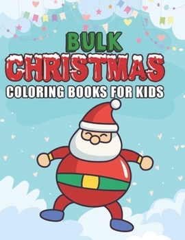 Paperback bulk christmas coloring books for kids: Christmas coloring book for kids, children, toddlers, crayons, girls and Boys Book