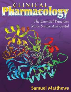 Paperback Clinical Pharmacology: The Essential Principles Made Simple And Useful Book