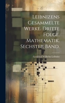Hardcover Leibnizens gesammelte Werke. Dritte Folge. Mathematik. Sechster Band. [German] Book