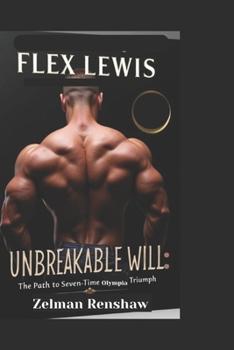 Paperback Flex Lewis: Unbreakable Will: The Path to Seven-Time Olympia Triumph Book