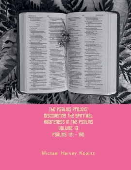 Paperback The Psalms Project Volume Thirteen - Discovering the Spiritual World through the Psalms - Psalm 121 - 150 Book