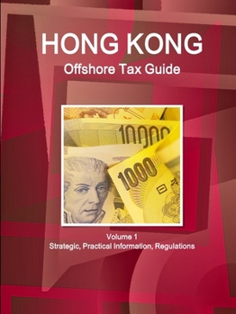 Paperback Hong Kong Offshore Tax Guide Volume 1 Strategic, Practical Information, Regulations Book