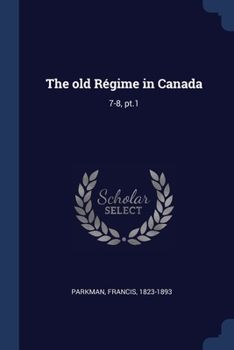 Paperback The old Régime in Canada: 7-8, pt.1 Book