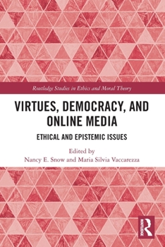Virtues, Democracy, and Online Media: Ethical and Epistemic Issues