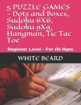 Paperback 5 PUZZLE GAMES - Dots and Boxes, Sudoku 6X6, Sudoku 9X9, Hangman, Tic Tac Toe: Beginner Level - For All Ages Book
