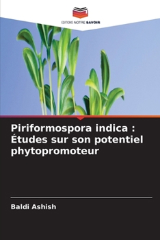 Piriformospora indica: Études sur son potentiel phytopromoteur (French Edition)