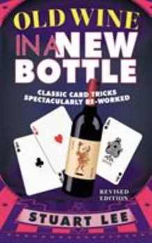 Paperback Old Wine in a New Bottle: Classic Card Tricks Spectacularly Re-Worked Book