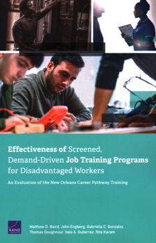 Paperback Effectiveness of Screened, Demand-Driven Job Training Programs for Disadvantaged Workers: An Evaluation of the New Orleans Career Pathway Training Book