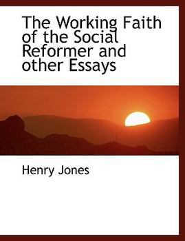 Paperback The Working Faith of the Social Reformer and Other Essays Book