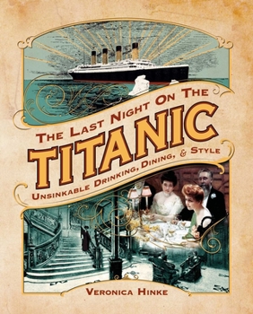 Paperback The Last Night on the Titanic: Unsinkable Drinking, Dining, and Style Book