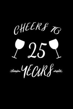 Cheers to 25 Years: Blank Lined Journal | Office Notebook | Writing Creativity | Meeting Notes | Documenting Quotes