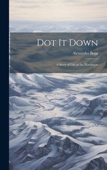 Hardcover Dot it Down: A Story of Life in the Northwest Book