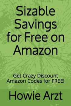 Paperback Sizable Savings for Free on Amazon: Get Crazy Discount Amazon Codes for Free! Book