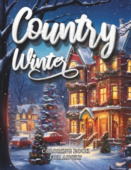 Paperback Country Winter Coloring Book For Adult: Cozy Countryside Scenes to Color All Winter Long Book