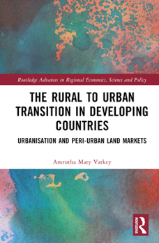 Hardcover The Rural to Urban Transition in Developing Countries: Urbanisation and Peri-Urban Land Markets Book