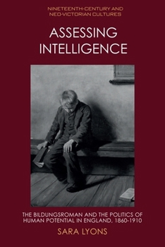 Paperback Assessing Intelligence: The Bildungsroman and the Politics of Human Potential in England, 1860-1910 Book