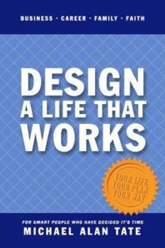 Design a Life That Works: Business, Career, Family, Faith