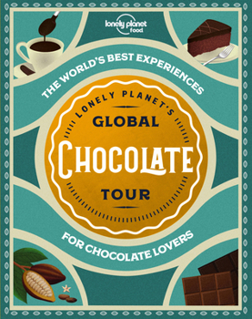 Hardcover Lonely Planet's Global Chocolate Tour Book