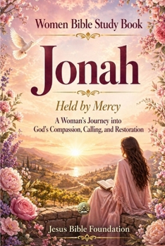 Women Bible Study Book Jonah: Held by Mercy: A Woman’s Journey into God’s Compassion, Calling, and Restoration