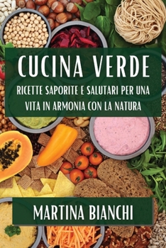 Cucina Verde: Ricette Saporite e Salutari per una Vita in Armonia con la Natura