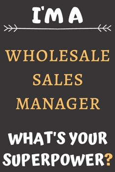 Paperback I'm A Wholesale Sales Manager: Perfect Gift For A Wholesale Sales Manager (100 Pages, Blank Notebook, 6 x 9) (Cool Notebooks) Paperback Book