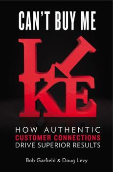 Hardcover Can't Buy Me Like: How Authentic Customer Connections Drive Superior Results Book