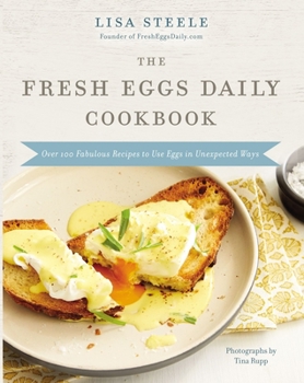 Hardcover The Fresh Eggs Daily Cookbook: Over 100 Fabulous Recipes to Use Eggs in Unexpected Ways Book