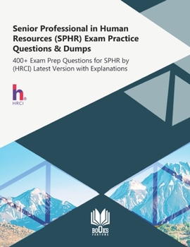 Paperback Senior Professional in Human Resources (SPHR) Exam Practice Questions & Dumps: 400+ Exam Prep Questions for SPHR by (HRCI) Latest Version with Explanations Book