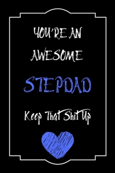 Paperback You're An Awesome Stepdad Keep That Shit Up Notebook Funny Gift For Stepdad: Lined Notebook / Journal Gift, 120 Pages, 6x9, Soft Cover, Matte Finish Book