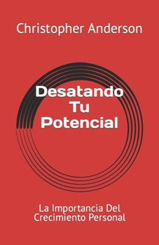 Paperback Desatando Tu Potencial: La Importancia Del Crecimiento Personal [Spanish] Book