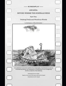 Arcania: Beyond Where the Sidewalk Ends: Book Two: Twisting Trails and Wondrous Worlds - Screenplay