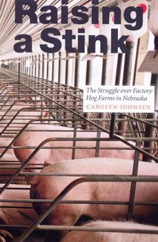 Paperback Raising a Stink: The Struggle Over Factory Hog Farms in Nebraska Book