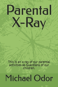 Parental X-Ray: This is an x-ray of our parental activities as Guardians of our children.
