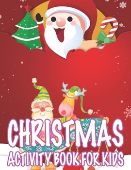 Christmas Activity book For Kids: Fun Children’s Christmas Gift or Present for Toddlers & Kids - 50 Beautiful Pages to Color with Santa Claus, Reindeer, Snowmen & More!