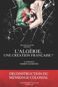 Paperback L'Algérie, une création française ? Déconstruction du mensonge colonial [French] Book