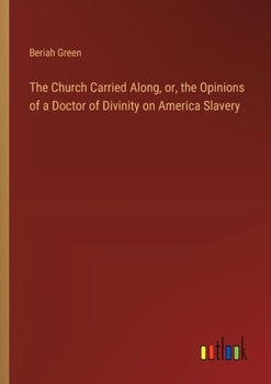 Paperback The Church Carried Along, or, the Opinions of a Doctor of Divinity on America Slavery Book