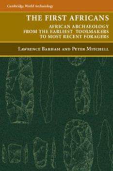 The First Africans: African Archaeology from the Earliest Toolmakers to Most Recent Foragers - Book  of the Cambridge World Archaeology