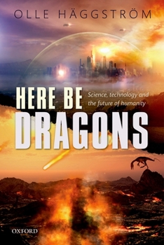 Hardcover Here Be Dragons: Science, Technology and the Future of Humanity Book